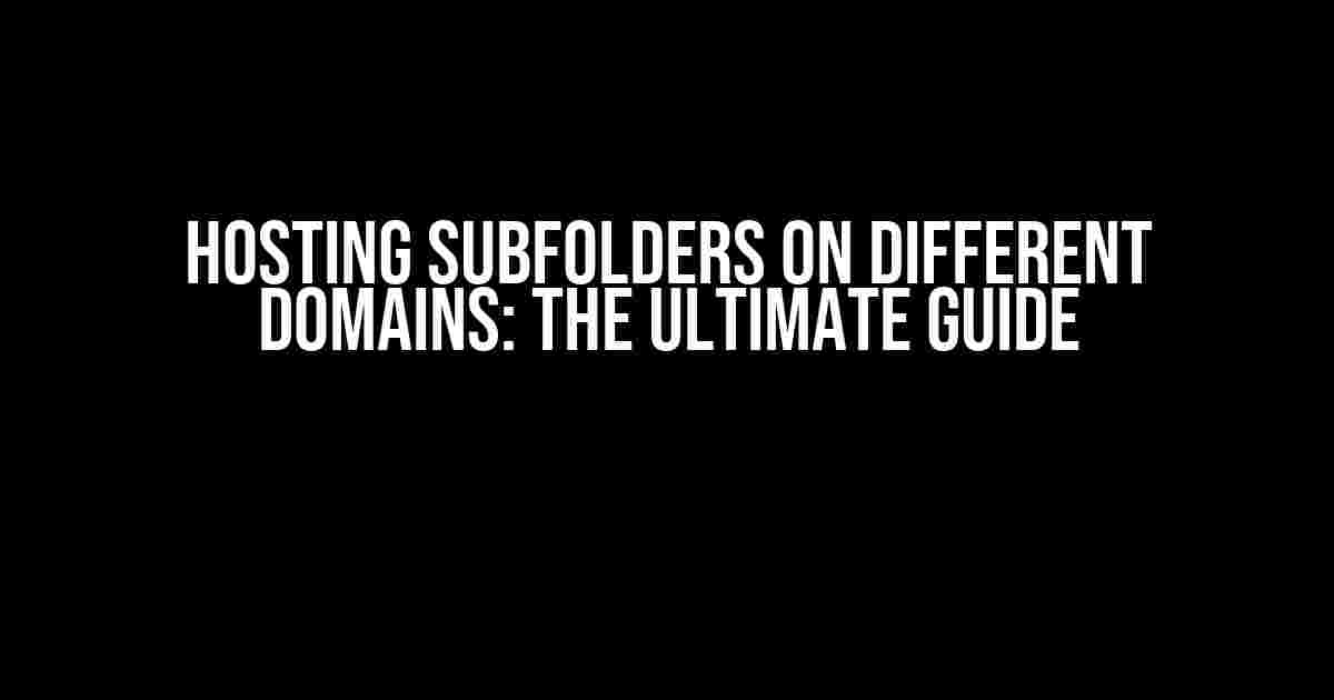 Hosting Subfolders on Different Domains: The Ultimate Guide