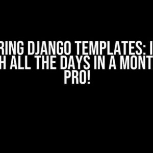 Mastering Django Templates: Iterate through all the days in a month like a Pro!