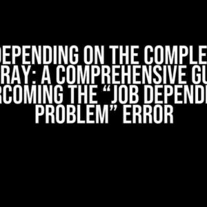 Sbatch Depending on the Completion of a Job Array: A Comprehensive Guide to Overcoming the “Job Dependency Problem” Error